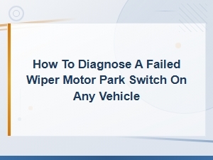 How to Diagnose a Failed Wiper Motor Park Switch on Any Vehicle
