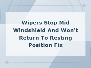Fix Wipers Stuck Mid-Windshield: Park Switch Replacement Guide