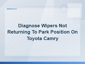 Toyota Camry Wipers Not Returning to Park Position Diagnosis and Fix