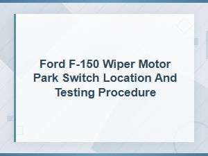 Ford F-150 Wiper Motor Park Switch Location and Testing Guide