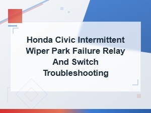 Honda Civic Intermittent Wiper Park Failure Relay and Switch Troubleshooting Guide