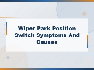 Wiper Park Position Switch Symptoms and Causes