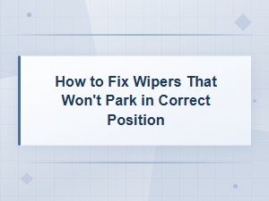 How to Fix Wipers That Won't Park in the Correct Position - Wiper Motor Wiring Solutions