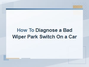 How to Diagnose a Bad Wiper Park Switch on Your Car