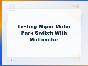 Testing Wiper Motor Park Switch with Multimeter